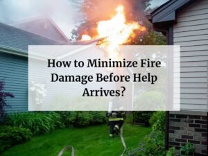 How to Minimize Fire Damage Before Help Arrives