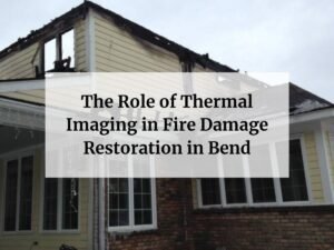 The Role of Thermal Imaging in Fire Damage Restoration in Bend